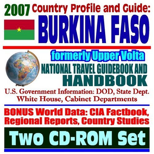 2007 Country Profile and Guide to Burkina Faso, formerly Upper Volta - National Travel Guidebook and Handbook - Economic Reports, USAID, Ouagadougou, ECONAS, Agriculture (Two CD-ROM Set) under Burkina Faso in The Books Store