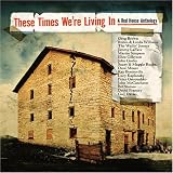 These Times Were Living In, A Red House Anthology