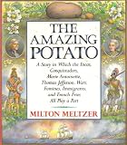 The Amazing Potato - (A Story in Which the Incas, Conquistadors, Marie Antoinette, Thomas Jefferson, Wars, Famines, Immigrants, and French Fries All Play a Part)
