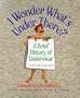 I Wonder What's Under There?: A Brief History of Underwear (A Lift-the-Flap Book)