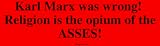 Karl Marx was wrong! Religion is the opium of the ASSES! Large Bumper Sticker