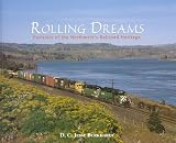 Rolling Dreams: Portraits of the Northwest's Railroad Heritage