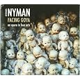 Nyman: Facing Goya by Michael Nyman Band, Michael Nyman, Winnie Bowe, Marie Angel, Hilary Summers, Harry Nicoll, Omar Ebrahim