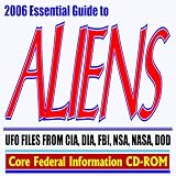  : 2006 Essential Guide to Aliens and UFOs - Extraterrestrials, Flying Saucers, Roswell Incident, UFO Files from CIA, DIA, FBI, NSA, NASA, DOD (CD-ROM)