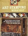 Art Stamping Workshop: Create Hand-Carved Stamps for Unique Projects on Paper, Fabric and Polymer Clay