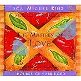 The Mastery of Love: A Practical Guide to the Art of Relationship (Toltec Wisdom)