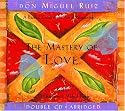 The Mastery Of Love: A Practical Guide To The Art Of Relationship (Toltec Wisdom)