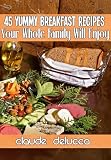 45 Yummy Breakfast Recipes: Your Whole Family Will Enjoy