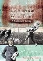 The American Wind Band: A Cultural History