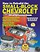 How to Rebuild the Small-Block Chevrolet -Revised (S-A Design Workbench Series)