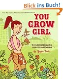 You Grow Girl: The Groundbreaking Guide to Gardening