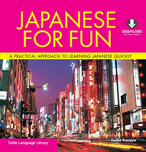 Japanese for Fun: A Practical Approach to Learning Japanese Quickly (Downloadable Audio Included) (Tuttle Language Library)