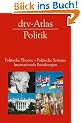 dtv-Atlas Politik: Politische Theorie - Politische Systeme - Internationale Beziehungen