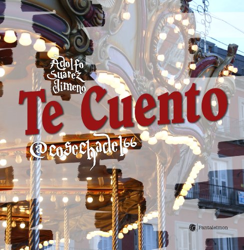 Te Cuento (Spanish Edition), by Adolfo Suárez Jimeno Te Cuento (Spanish Edition), by Adolfo Suárez Jimeno