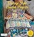 Vintage Style Crochet Projects: 32 Crochet Projects