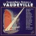 Legendary Voices Of Vaudeville