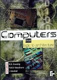 Computers: From Logic to Architecture