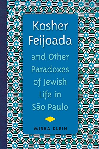 Kosher Feijoada and Other Paradoxes of Jewish Life in São Paulo (New World Diasporas)
