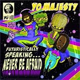 Yo Majesty -  Futuristically Speaking: Never Be Afraid