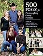 500 Poses for Photographing Group Portraits: A Visual Sourcebook for Digital Portrait Photographers