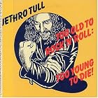 Click here to buy Too Old to Rock N Roll by  Jethro Tull .