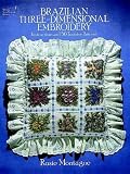 Brazilian Three-Dimensional Embroidery: Instructions and 50 Transfer Patterns (Dover Needlework Series)