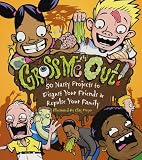 Gross Me Out: 50 Nasty Projects to Disgust Your Friends and Repulse Your Family