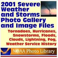 2001 Severe Weather and Storms Photo Gallery and Image Files from the National Oceanic and Atmospheric Administration: Tornadoes, Hurricanes, Snowstorms, ... Lightning, Fog, Weather Service History