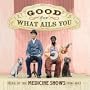 Good For What Ails You: Music of the Medicine Shows 1926-1937 (Digipak with 72-page booklet)