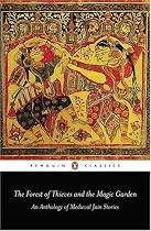 The "Forest of Thieves" and the "Magic Garden": An Anthology of Medieval Jain Stories (Penguin Classics)