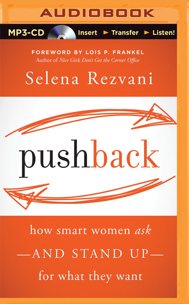 Pushback: How Smart Women Askand Stand Upfor What They Want ... Pushback: How Smart Women Askand Stand Upfor What They Want ...