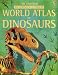 The Usborne Internet-Linked World Atlas of Dinosaurs