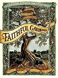 The Faithful Gardener: A Wise Tale About That Which Can Never Die