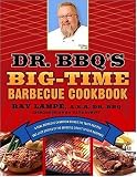 Dr. BBQ's Big-Time Barbecue Cookbook: A Real Barbecue Champion Brings the Tasty Recipes and Juicy Stories of the Barbecue Circuit to Your Backyard
