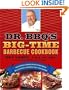 Dr. BBQ's Big-Time Barbecue Cookbook: A Real Barbecue Champion Brings the Tasty Recipes and Juicy Stories of the Barbecue Circuit to Your Backyard