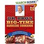 Dr. BBQ's Big-Time Barbecue Cookbook: A Real Barbecue Champion Brings the Tasty Recipes and Juicy Stories of the Barbecue Circuit to Your Backyard