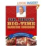 Dr. BBQ's Big-Time Barbecue Cookbook: A Real Barbecue Champion Brings the Tasty Recipes and Juicy Stories of the Barbecue Circuit to Your Backyard