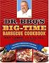 Dr. BBQ's Big-Time Barbecue Cookbook: A Real Barbecue Champion Brings the Tasty Recipes and Juicy Stories of the Barbecue Circuit to Your Backyard