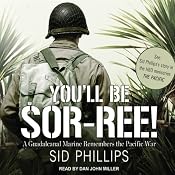 You'll Be Sor-ree!: A Guadalcanal Marine Remembers the Pacific War | [Sid Phillips]