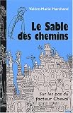 Le Sable des chemins : Sur les pas du facteur Cheval