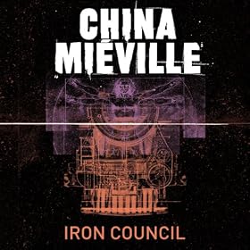 Iron Council: New Crobuzon, Book 3 (Unabridged)