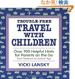Trouble-Free Travel With Children: Over 700 Helpful Hints for Parents on the Go