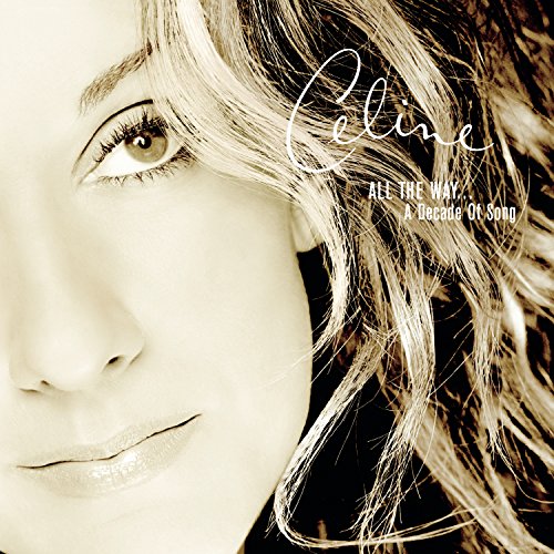 All the Way: a Decade of Song Celine Dion