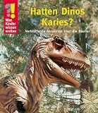 Was Kinder wissen wollen. Hatten Dinos Karies? Verbl�ffende Antworten �ber die Saurier - 