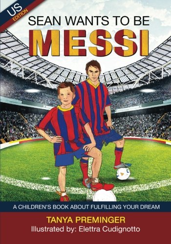 Sean wants to be Messi: A fun picture book about soccer and inspiration for children ages 5-9. US edition