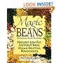 Magic Beans: 150 Delicious Recipes Featuring Nature's Low-fat, Nutrient Rich, Disease-fighting Powerhouse