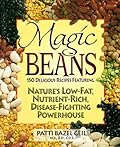 Magic Beans: 150 Delicious Recipes Featuring Nature's Low-Fat Nutrient-Rich, Disease-Fighting Powerhouse