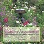 Garden Accessories: Designing with Collectibles, Planters, Fountains and More