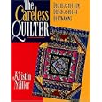 The Careless Quilter: Decide-as-you-sew, Design-as-you-go Quiltmaking (Needlework and Quilting) by  Kristin Miller