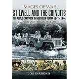stilwell and the chindits the allied campaign in northern burma 1943 1944 images of war
